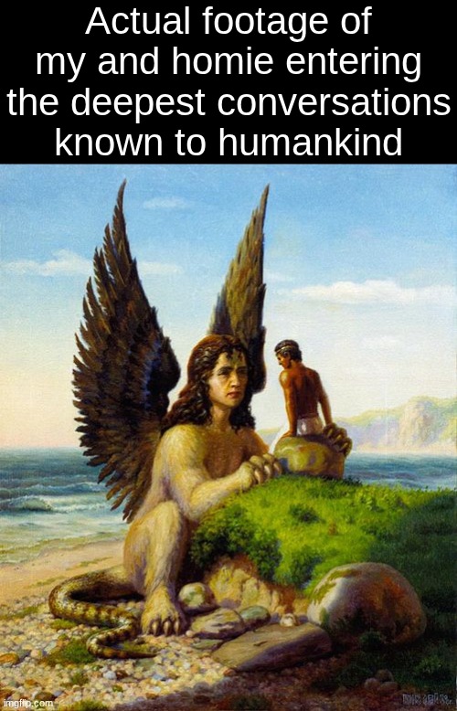 Actual footage of my and homie entering the deepest conversations known to humankind | made w/ Imgflip meme maker