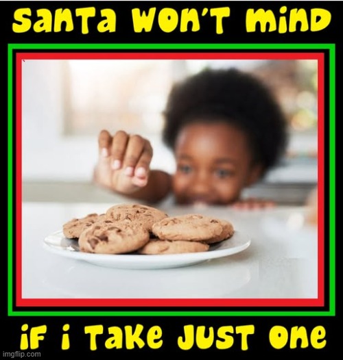 Just the Beauty of People being People at Christmas | image tagged in vince vance,cookies,santa,little boy,christmas memes,chocolate chip cookies | made w/ Imgflip meme maker