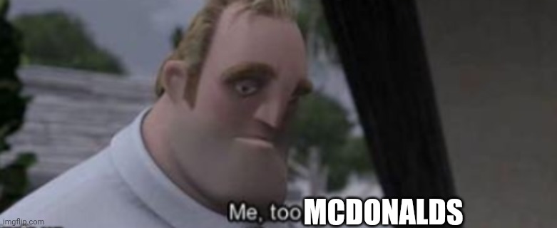 me too kid | MCDONALDS | image tagged in me too kid | made w/ Imgflip meme maker