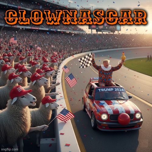CLOWNASCAR | CLOWNASCAR | image tagged in clownascar,nascar,trump,maga,clown,sheep | made w/ Imgflip meme maker