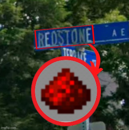 I've also mentioned it in Minecraft street names but that was the most random encounter. | image tagged in redstone,minecraft,memes,name soundalikes,random,street view | made w/ Imgflip meme maker
