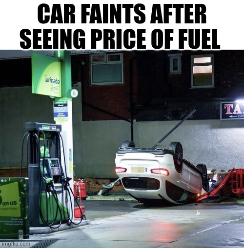 Car Faints After Seeing Price Of Fuel | CAR FAINTS AFTER SEEING PRICE OF FUEL | image tagged in chrisjoines1 | made w/ Imgflip meme maker