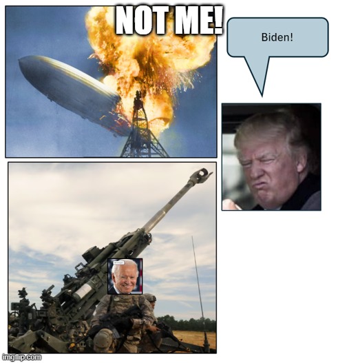 Biden Is To Blame! | NOT ME! | image tagged in biden is to blame | made w/ Imgflip meme maker