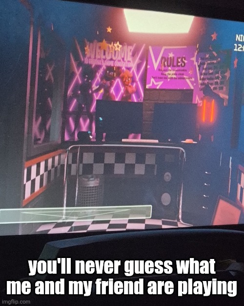 you'll never guess what me and my friend are playing | made w/ Imgflip meme maker