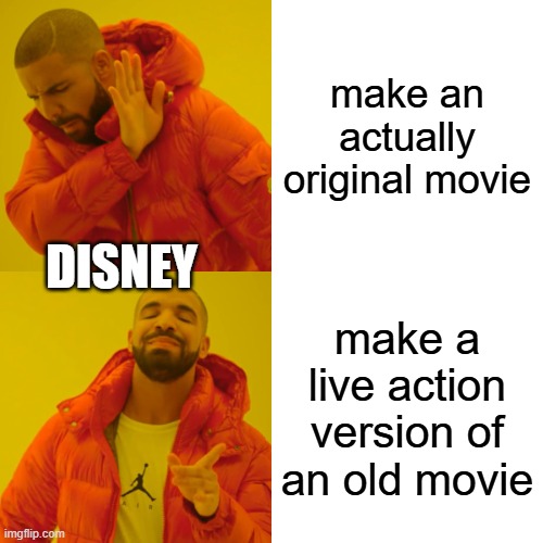 Drake Hotline Bling | make an actually original movie; DISNEY; make a live action version of an old movie | image tagged in memes,drake hotline bling | made w/ Imgflip meme maker