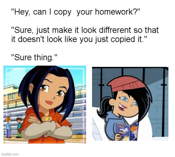 Danielle's inspiration basically | image tagged in hey can i copy your homework,danny phantom,jackie chan adventures,nickelodeon,kids wb | made w/ Imgflip meme maker