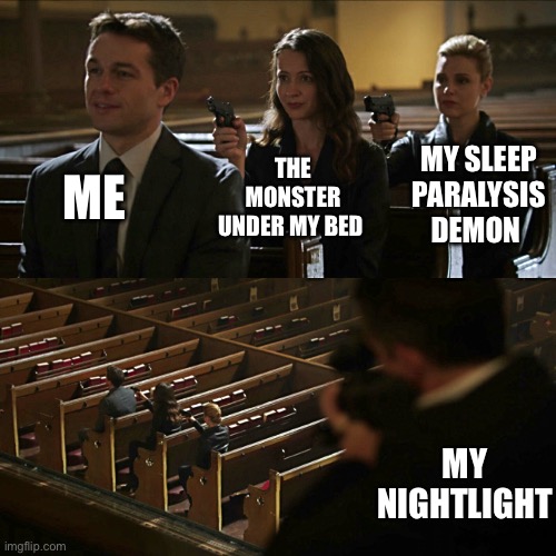 Who really rules the night | ME; THE MONSTER UNDER MY BED; MY SLEEP PARALYSIS DEMON; MY NIGHTLIGHT | image tagged in assassination chain | made w/ Imgflip meme maker