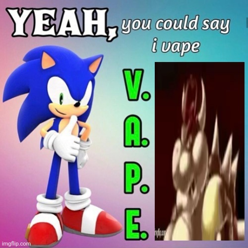 GRAHHAHHAHAHAHAAAAHAHAHAHA | image tagged in yeah you could say i vape sonic | made w/ Imgflip meme maker