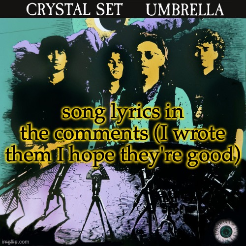 more like a sad poem set to quiet music | song lyrics in the comments (I wrote them I hope they're good) | image tagged in umbrella | made w/ Imgflip meme maker