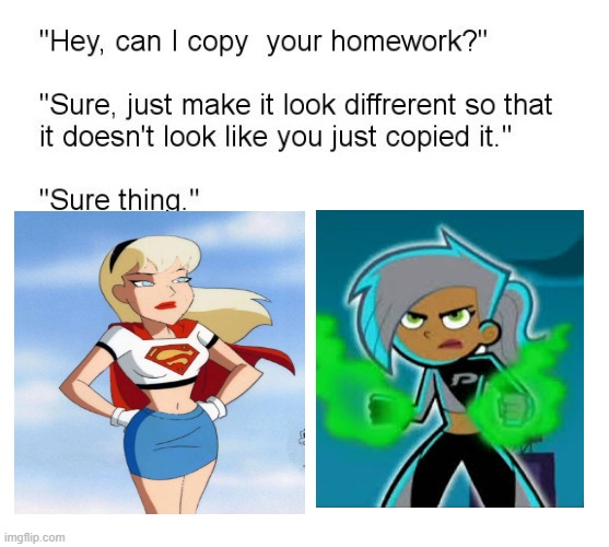 Danielle inspiration 2 | image tagged in hey can i copy your homework,danny phantom,supergirl,dc comics,nickelodeon | made w/ Imgflip meme maker