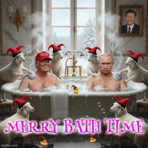 MERRY BATH TIME | MERRY BATH TIME | image tagged in bath time,trump,maga,putin,xi jinping,merry | made w/ Imgflip meme maker