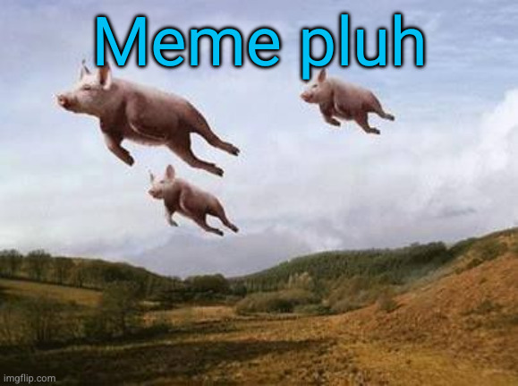 Christmas | Meme pluh | image tagged in pigs fly,christmas,funny,meme plug | made w/ Imgflip meme maker