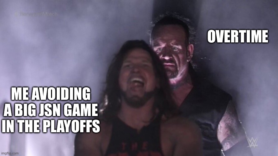AJ Styles & Undertaker | OVERTIME; ME AVOIDING A BIG JSN GAME IN THE PLAYOFFS | image tagged in aj styles undertaker | made w/ Imgflip meme maker