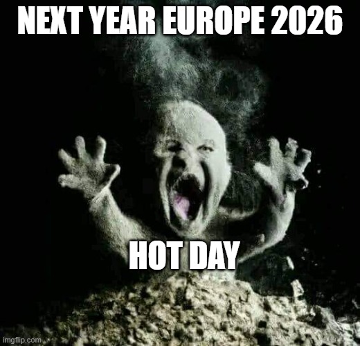 Ash baby | NEXT YEAR EUROPE 2026; HOT DAY | image tagged in ash baby | made w/ Imgflip meme maker
