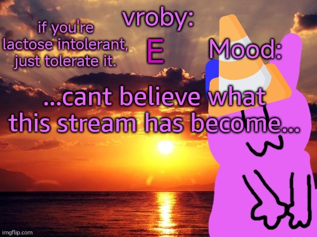 vroby temp cruz ye | ...cant believe what this stream has become... | image tagged in vroby temp cruz ye | made w/ Imgflip meme maker