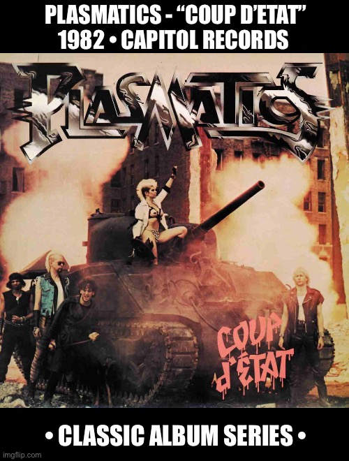 A classic from Wendy O. Williams and the boys… | PLASMATICS - “COUP D’ETAT”
1982 • CAPITOL RECORDS; • CLASSIC ALBUM SERIES • | image tagged in heavy metal,punk rock,crossover,plasmatics,coup detat,classic album series | made w/ Imgflip meme maker