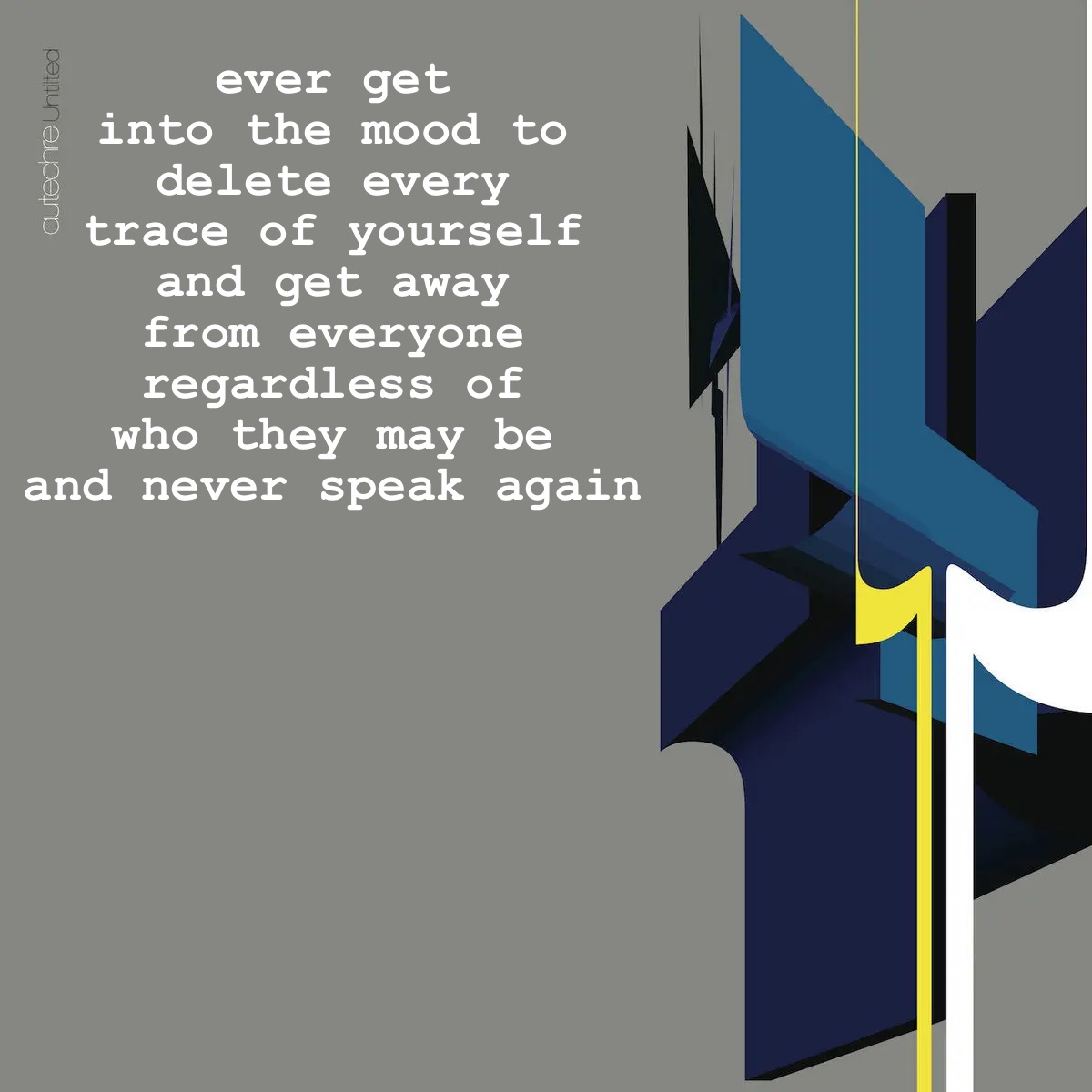 tempted | ever get into the mood to delete every trace of yourself and get away from everyone regardless of who they may be and never speak again | made w/ Imgflip meme maker