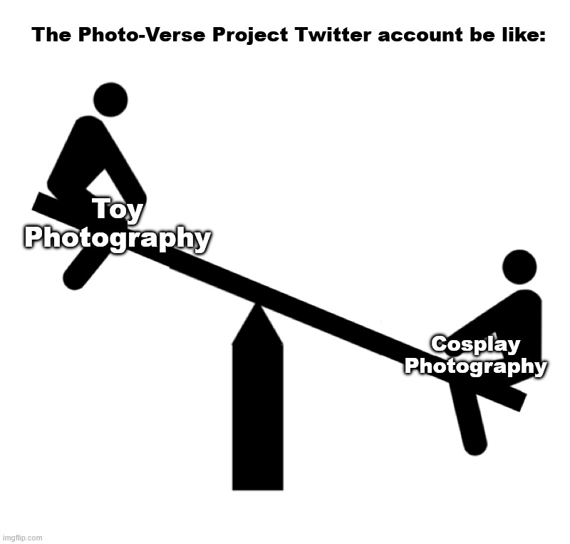 Seesaw mood swings | The Photo-Verse Project Twitter account be like:; Toy Photography; Cosplay Photography | image tagged in seesaw mood swings | made w/ Imgflip meme maker