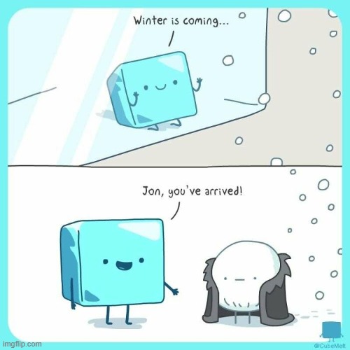 image tagged in ice cube,winter,winter is coming,game of thrones,jon snow,snowball | made w/ Imgflip meme maker