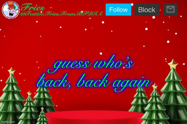 Fries' Christmas Template | guess who’s back, back again | image tagged in fries' christmas template | made w/ Imgflip meme maker