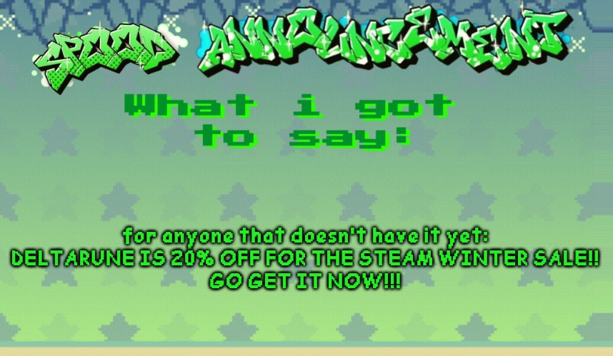 spood announcement | for anyone that doesn't have it yet:

DELTARUNE IS 20% OFF FOR THE STEAM WINTER SALE!!
GO GET IT NOW!!! | image tagged in spood announcement | made w/ Imgflip meme maker