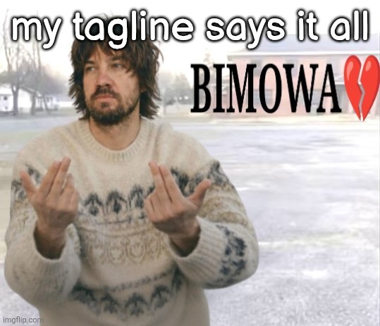 Kevin Parker bimowa | my tagline says it all | image tagged in kevin parker bimowa | made w/ Imgflip meme maker