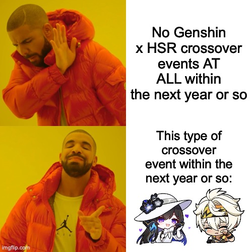 hoping for a Genshin x HSR crossover involving the Dahlia ASAP... | No Genshin x HSR crossover events AT ALL within the next year or so; This type of crossover event within the next year or so: | image tagged in memes,drake hotline bling,honkai star rail,genshin impact,crossover,genshin | made w/ Imgflip meme maker