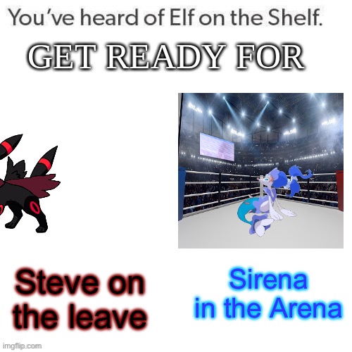 Everyone else was doing it so ima do it too lol | Steve on the leave; Sirena in the Arena | image tagged in youve heard of elf on the shelf get ready for | made w/ Imgflip meme maker