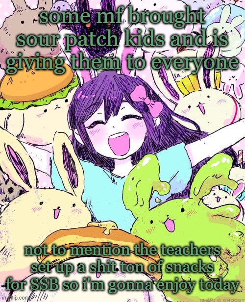 today's gonna be a good friday fr | some mf brought sour patch kids and is giving them to everyone; not to mention the teachers set up a shit ton of snacks for SSB so i'm gonna enjoy today | image tagged in auby | made w/ Imgflip meme maker