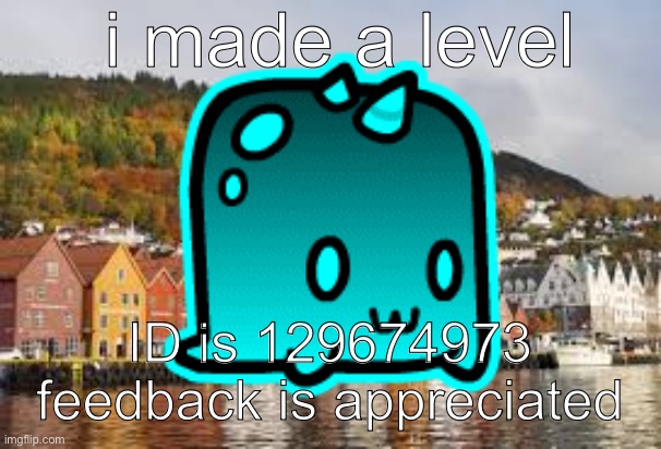 Cool | i made a level; ID is 129674973
feedback is appreciated | image tagged in mesterjgd thing,geometry dash | made w/ Imgflip meme maker