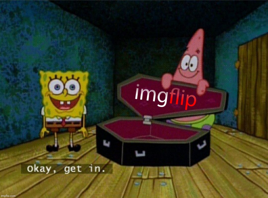 Spongebob Coffin | image tagged in spongebob coffin | made w/ Imgflip meme maker