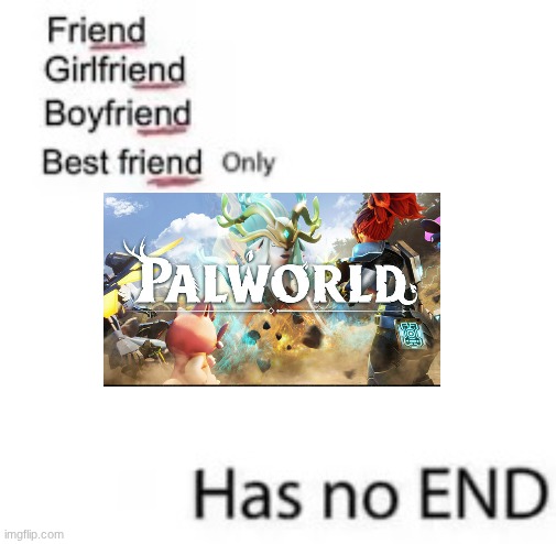 Palworld | image tagged in only has no end,pokemon,guns | made w/ Imgflip meme maker