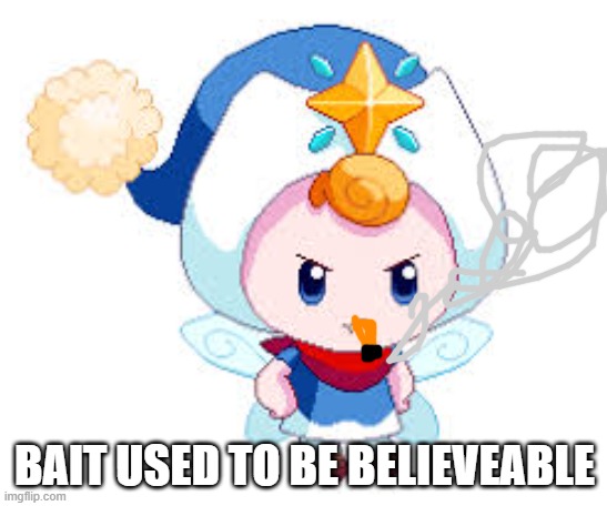 BAIT USED TO BE BELIEVEABLE | made w/ Imgflip meme maker