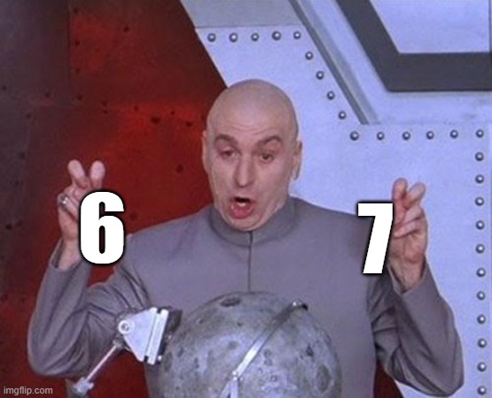 " 6 7 " | 7; 6 | image tagged in memes,dr evil laser,67,6,7,six seven | made w/ Imgflip meme maker