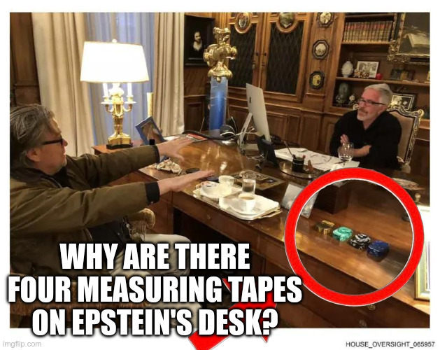 WHY ARE THERE FOUR MEASURING TAPES ON EPSTEIN'S DESK? | made w/ Imgflip meme maker