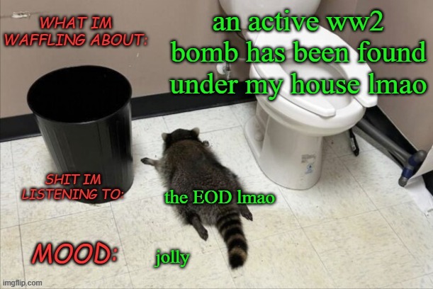 lmao | an active ww2 bomb has been found under my house lmao; the EOD lmao; jolly | image tagged in grimnemo's new new new template | made w/ Imgflip meme maker