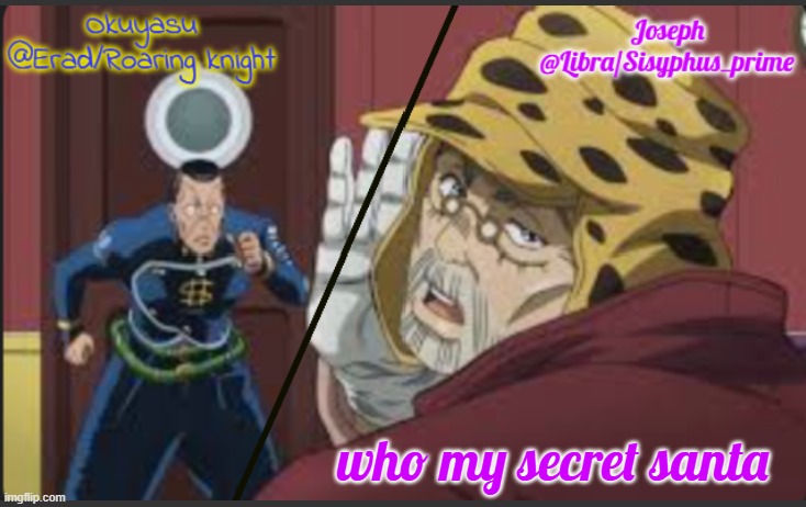 Erad and Libra JJBA shared temp | who my secret santa | image tagged in erad and libra jjba shared temp | made w/ Imgflip meme maker