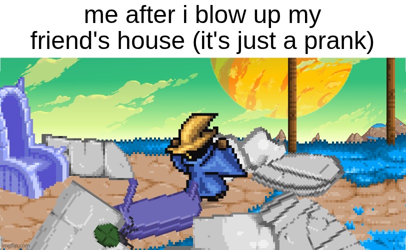 super smash flash 2 | me after i blow up my friend's house (it's just a prank) | image tagged in prank | made w/ Imgflip meme maker