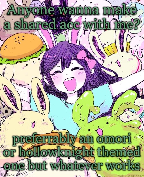 or maybe like a YIXI and teto one or whatever | Anyone wanna make a shared acc with me? preferrably an omori or hollowknight themed one but whatever works | image tagged in auby | made w/ Imgflip meme maker