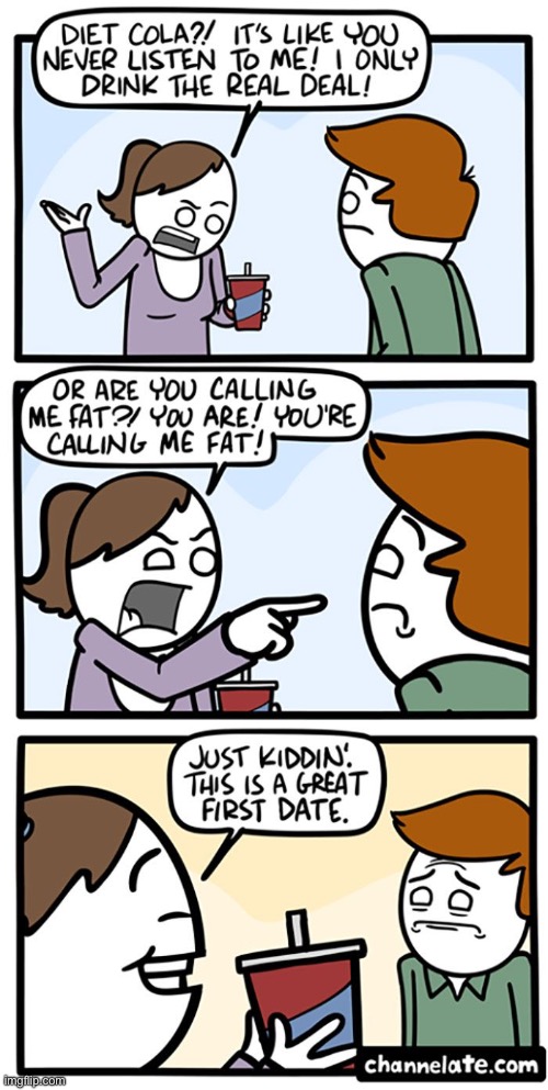 First date… last date? | image tagged in comics,channelate,diet cola,insulted,just kidding,first date | made w/ Imgflip meme maker