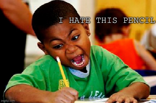 FUCK THE PENCIL | I HATE THIS PENCIL | image tagged in homework | made w/ Imgflip meme maker