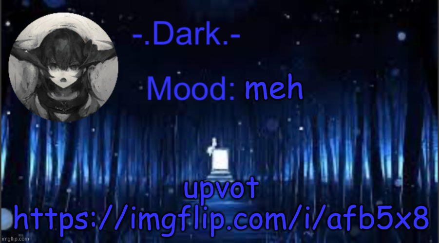 Dark’s blue announcement temp | meh; upvot https://imgflip.com/i/afb5x8 | image tagged in dark s blue announcement temp | made w/ Imgflip meme maker