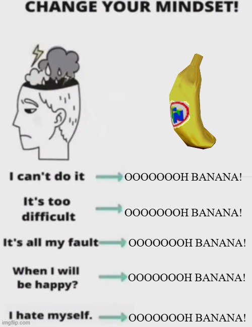OOOOOOOH BANANA! | OOOOOOOH BANANA! OOOOOOOH BANANA! OOOOOOOH BANANA! OOOOOOOH BANANA! OOOOOOOH BANANA! | image tagged in change your mindset,nintendo,donkey kong,oh wow are you actually reading these tags | made w/ Imgflip meme maker
