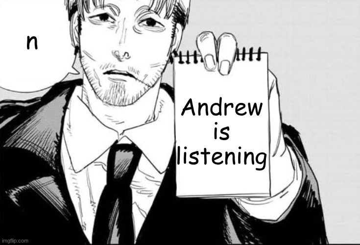 Makika is listening template | n Andrew is listening | image tagged in makika is listening template | made w/ Imgflip meme maker