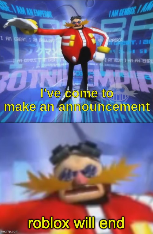 idk | roblox will end | image tagged in ive come to make an announcement,idk | made w/ Imgflip meme maker