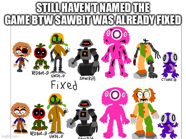 My horror game characters comparison still don’t have a name for the game but I do for the characters. | STILL HAVEN’T NAMED THE GAME BTW SAWBIT WAS ALREADY FIXED | image tagged in coming soon,memes,horror,indie horror,horror game,animatronic | made w/ Imgflip meme maker