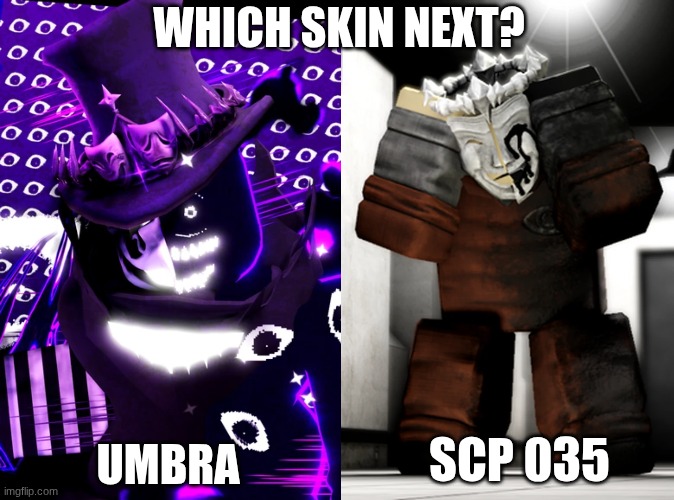 which one do I draw next | WHICH SKIN NEXT? UMBRA; SCP 035 | made w/ Imgflip meme maker