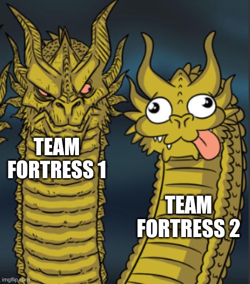 the style change | TEAM FORTRESS 1; TEAM FORTRESS 2 | image tagged in tf2,three-headed dragon | made w/ Imgflip meme maker