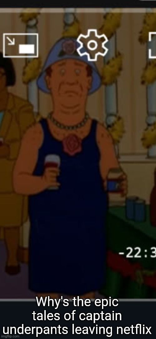 Bill | Why's the epic tales of captain underpants leaving netflix | image tagged in bill | made w/ Imgflip meme maker