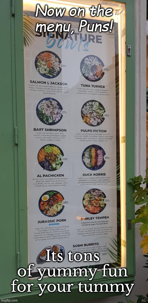 NOw on the menu... | Now on the menu, Puns! Its tons of yummy fun for your tummy | image tagged in puns,bad pun,food memes,food,menus | made w/ Imgflip meme maker